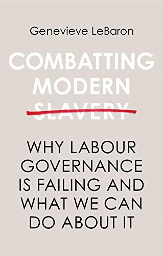 Combatting Modern Slavery: Why Labour Governance Is Failing and What We Can Do About It von Polity